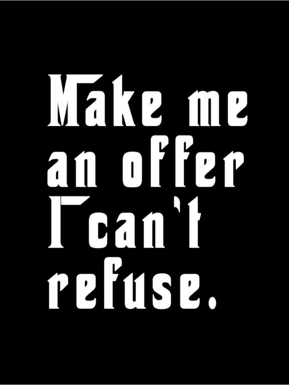 Graphic Text Tee — 'Make me an offer I can't refuse.' — Black & White